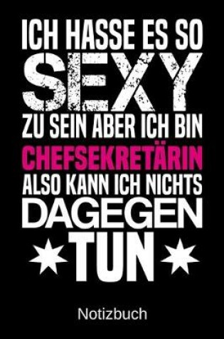 Cover of Ich hasse es so sexy zu sein aber ich bin Chefsekretarin also kann ich nichts dagegen tun