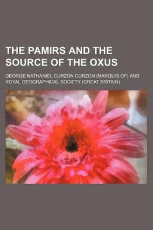 Cover of The Pamirs and the Source of the Oxus