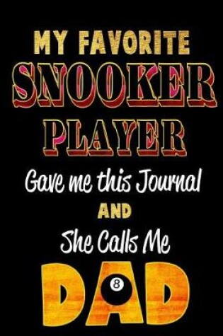 Cover of My Favorite Snooker Player Gave Me This Journal and She Calls Me Dad