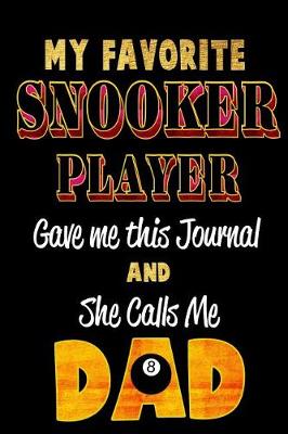 Book cover for My Favorite Snooker Player Gave Me This Journal and She Calls Me Dad