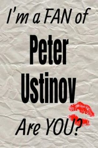 Cover of I'm a Fan of Peter Ustinov Are You? Creative Writing Lined Journal