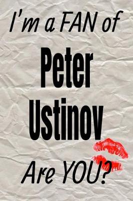 Book cover for I'm a Fan of Peter Ustinov Are You? Creative Writing Lined Journal