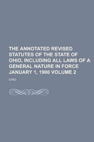 Cover of The Annotated Revised Statutes of the State of Ohio, Including All Laws of a General Nature in Force January 1, 1900 Volume 2