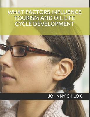 Book cover for What Factors Influence Tourism and Oil Life Cycle Development