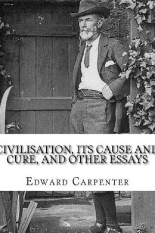 Cover of Civilisation, its cause and cure, and other essays, By