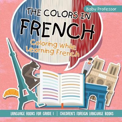 Cover of The Colors in French - Coloring While Learning French - Language Books for Grade 1 Children's Foreign Language Books