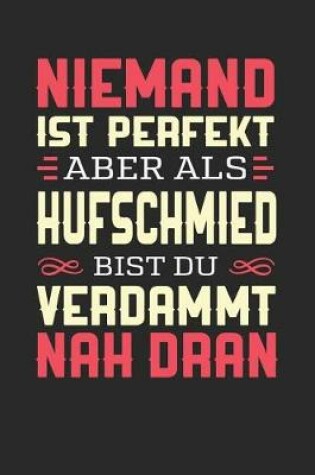 Cover of Niemand Ist Perfekt Aber ALS Hufschmied Bist Du Verdammt Nah Dran