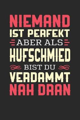 Book cover for Niemand Ist Perfekt Aber ALS Hufschmied Bist Du Verdammt Nah Dran