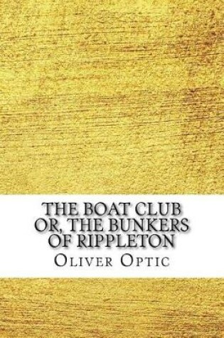 Cover of The Boat Club Or, the Bunkers of Rippleton