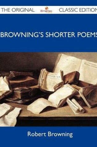 Cover of Browning's Shorter Poems - The Original Classic Edition