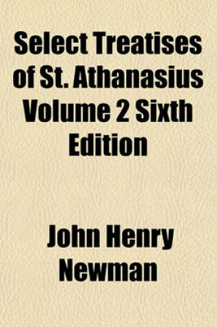 Cover of Select Treatises of St. Athanasius Volume 2 Sixth Edition