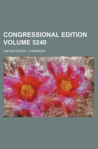 Cover of Congressional Edition Volume 5240