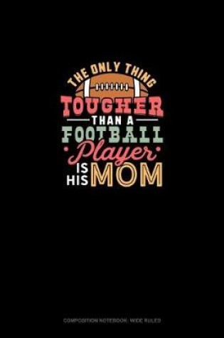 Cover of The Only Thing Tougher Than A Football Player Is His Mom