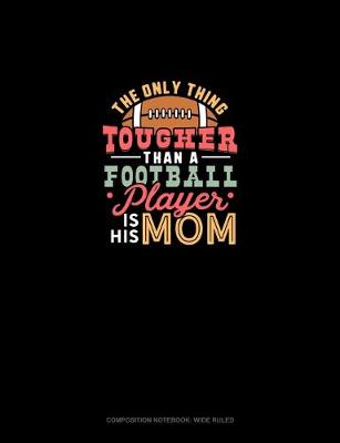 Book cover for The Only Thing Tougher Than A Football Player Is His Mom