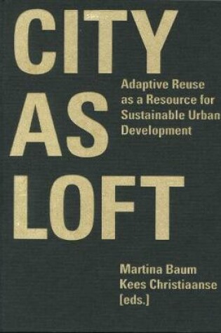 Cover of City as Loft - Adaptive Reuse as a Resource for Sustainable Urban Development