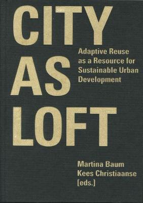 Book cover for City as Loft - Adaptive Reuse as a Resource for Sustainable Urban Development