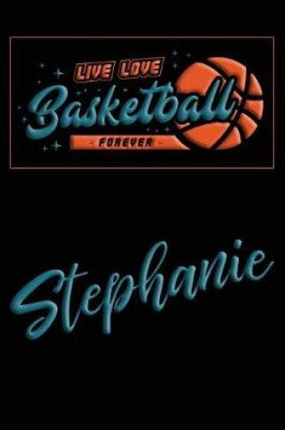 Cover of Live Love Basketball Forever Stephanie