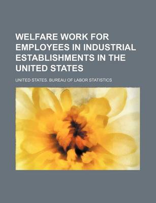 Book cover for Welfare Work for Employees in Industrial Establishments in the United States