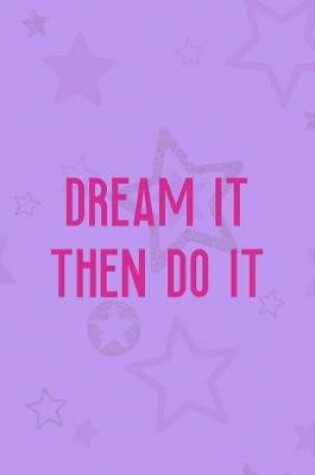 Cover of Dream It Then Do It