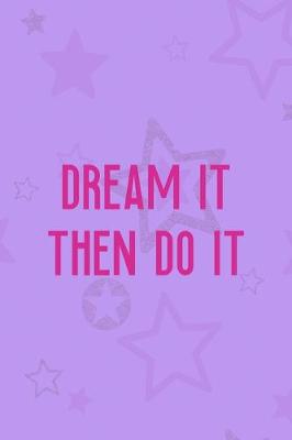 Book cover for Dream It Then Do It