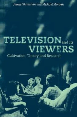 Cover of Television and Its Viewers: Cultivation Theory and Research