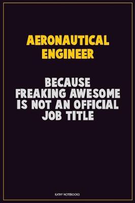 Book cover for aeronautical engineer, Because Freaking Awesome Is Not An Official Job Title