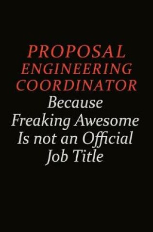 Cover of Proposal Engineering Coordinator Because Freaking Awesome Is Not An Official Job Title