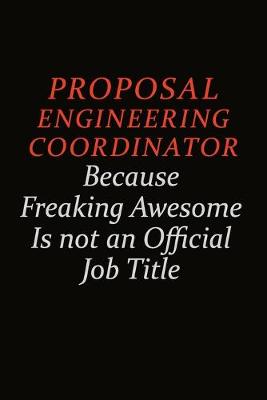 Book cover for Proposal Engineering Coordinator Because Freaking Awesome Is Not An Official Job Title