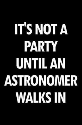 Cover of It's Not a Party Until an Astronomer Walks in