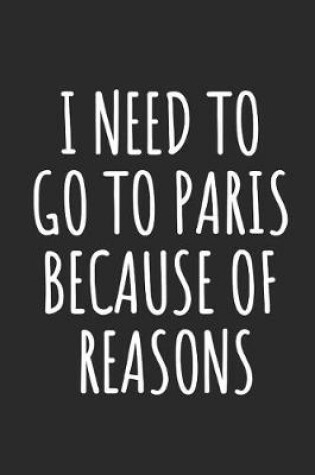 Cover of I Need To Go To Paris Because Of Reasons