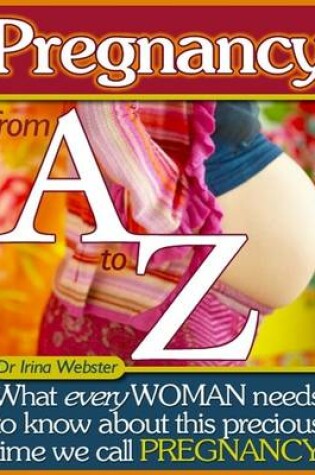 Cover of Pregnancy from A to Z - What Every Woman Needs to Know About This Precious Time We Call Pregnancy