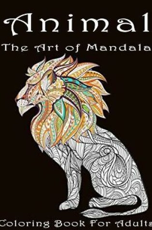 Cover of Animal The Art of Mandala Coloring Book for Adult