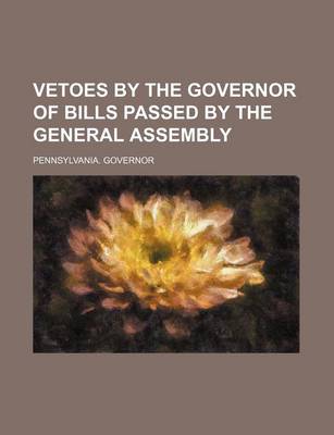 Book cover for Vetoes by the Governor of Bills Passed by the General Assembly