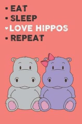 Cover of Eat Sleep Love Hippos Repeat