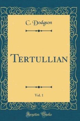 Cover of Tertullian, Vol. 1 (Classic Reprint)