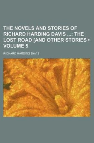 Cover of The Novels and Stories of Richard Harding Davis (Volume 5); The Lost Road and Other Stories