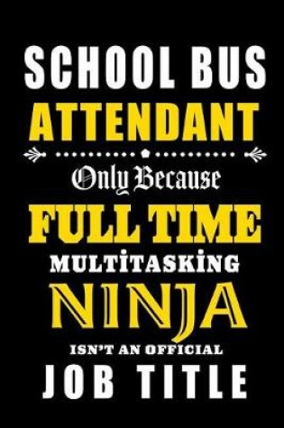 Cover of School Bus Attendant - Full Time Multi tasking Ninja