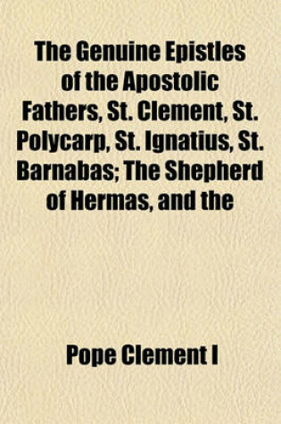 Cover of The Genuine Epistles of the Apostolic Fathers, St. Clement, St. Polycarp, St. Ignatius, St. Barnabas; The Shepherd of Hermas, and the