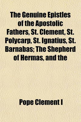 Book cover for The Genuine Epistles of the Apostolic Fathers, St. Clement, St. Polycarp, St. Ignatius, St. Barnabas; The Shepherd of Hermas, and the