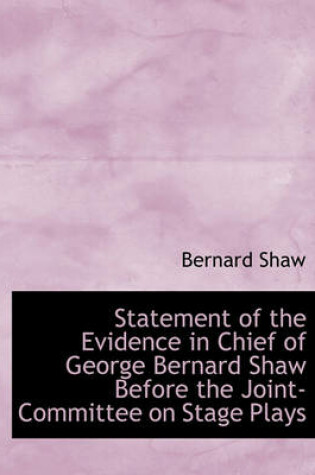 Cover of Statement of the Evidence in Chief of George Bernard Shaw Before the Joint-Committee on Stage Plays