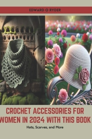 Cover of Crochet Accessories for Women in 2024 with this Book