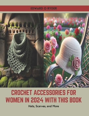 Cover of Crochet Accessories for Women in 2024 with this Book