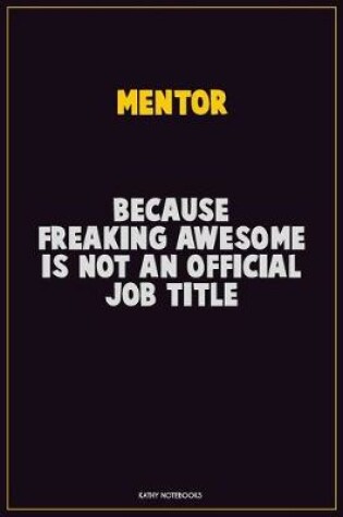 Cover of Mentor, Because Freaking Awesome Is Not An Official Job Title