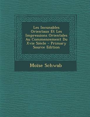 Book cover for Les Incunables Orientaux Et Les Impressions Orientales Au Commencement Du Xvie Siecle - Primary Source Edition
