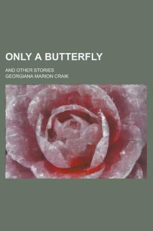 Cover of Only a Butterfly; And Other Stories