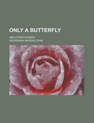 Book cover for Only a Butterfly; And Other Stories