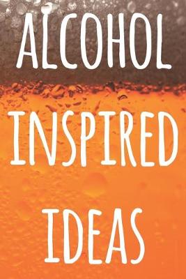 Book cover for Alcohol Inspired Ideas