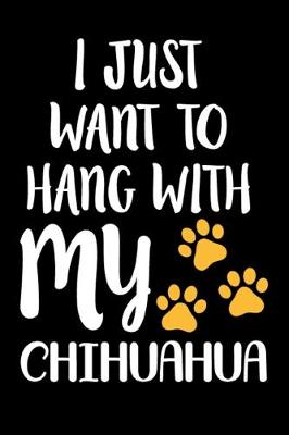 Book cover for I Just Want To Hang With My Chihuahua