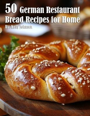 Book cover for 50 German Restaurant Bread Recipes for Home