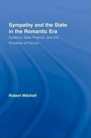 Cover of Sympathy and the State in the Romantic Era: Systems, State Finance, and the Shadows of Futurity